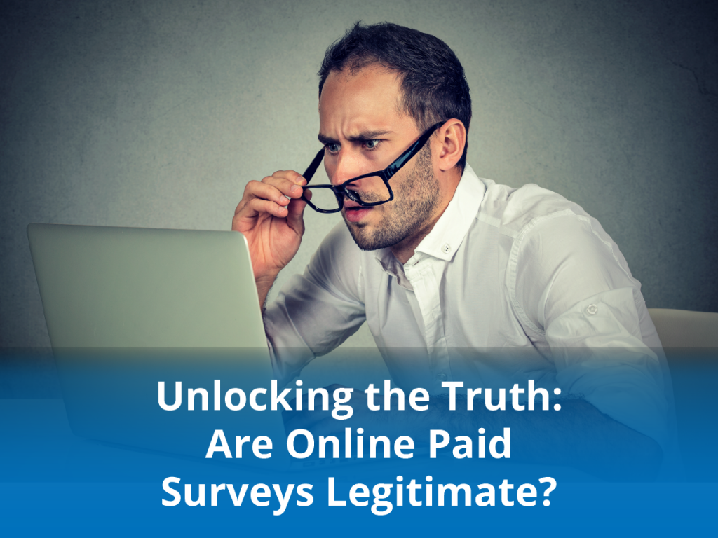 Unlocking the Truth: Are Online Paid Surveys Legitimate?