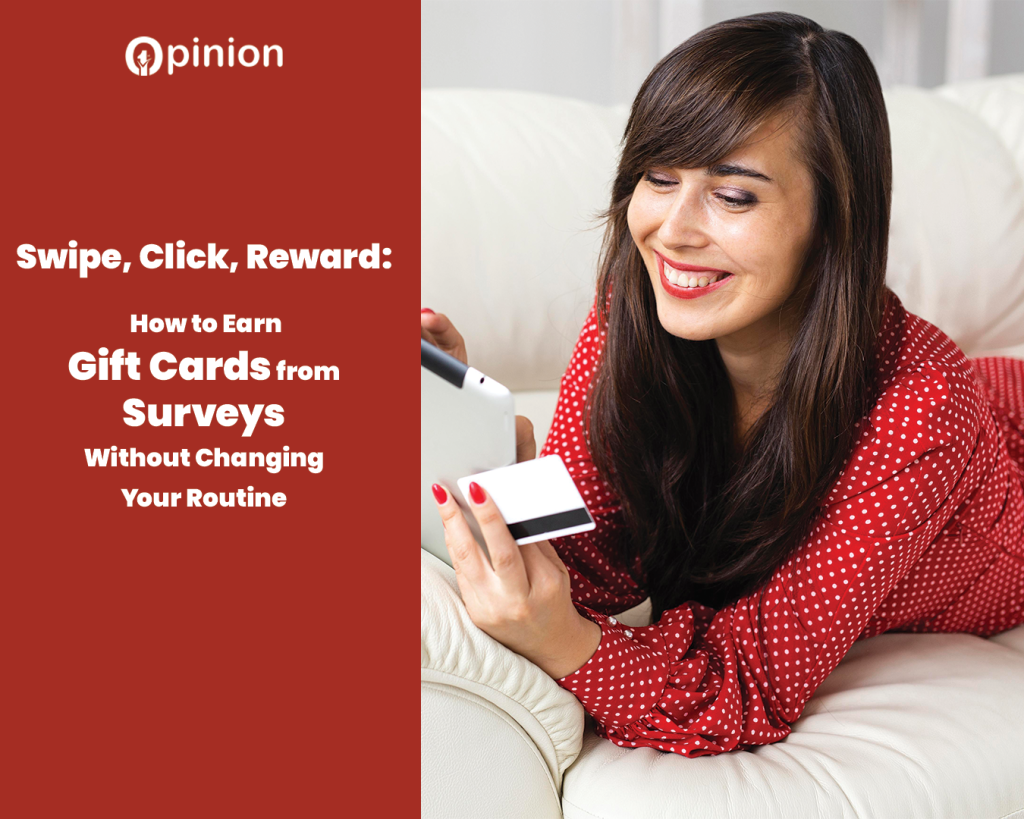 Swipe, Click, Reward: How to Earn Gift Cards from Surveys Without Changing Your Routine Swipe, Click, Reward: How to Earn Gift Cards from Surveys Without Changing Your Routine